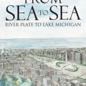 From Sea to Sea River Plate to Lake Michigan Book