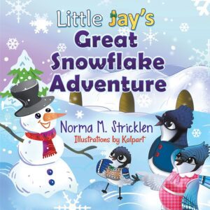 Little Jay's Great Snowflake Adventure by norma m stricklen